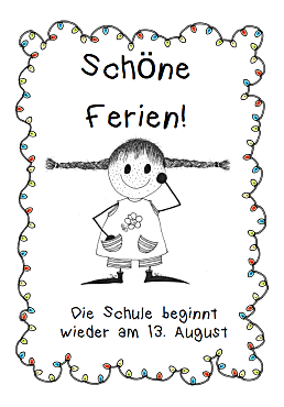 Ein Mädchen als Strichfigur in s/w mit seitlich abstehenden Zöpfen hat ihre rechte Hand in der rechten Oberteiltasche und die linke Hand an der linken Wange. Über ihrem Kopf steht der Schriftzug: Schöne Ferien; unterhalb ihren Füßen die Info, dass die Schule am 13.08.26 wieder beginnt.                                       